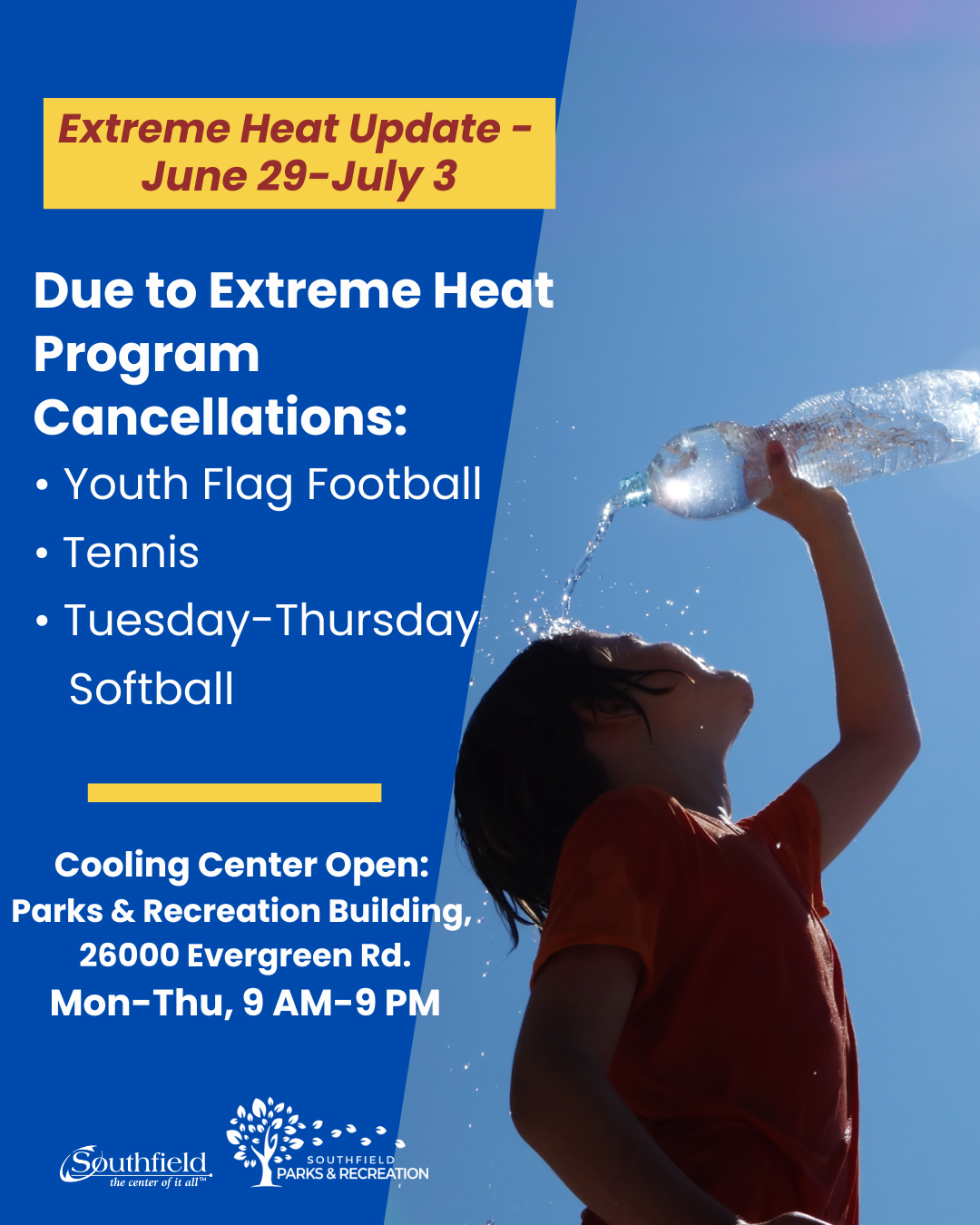 Graphic announcing Southfield Parks & Recreation extreme heat updates for June 29 through July 3. Due to extreme heat, Youth Flag Football, Tennis, and Tuesday-Thursday Softball are canceled. The Southfield Parks & Recreation Building, 26000 Evergreen Rd., is open as a cooling center Monday through Thursday from 9 a.m. to 9 p.m.