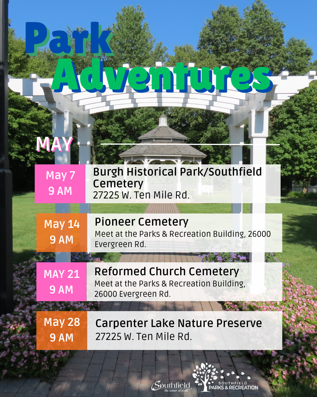 Graphic titled “Park Adventures – May” featuring a gazebo and landscaped park entrance background. The graphic lists four guided walks scheduled for May at 9 AM. May 7: Burgh Historical Park/Southfield Cemetery, 27225 W. Ten Mile Rd. May 14: Pioneer Cemetery, meet at the Parks & Recreation Building, 26000 Evergreen Rd. May 21: Reformed Church Cemetery, meet at the Parks & Recreation Building, 26000 Evergreen Rd. May 28: Carpenter Lake Nature Preserve, 27225 W. Ten Mile Rd.